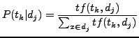 $\displaystyle P(t_k \vert d_j) = \frac{tf(t_k, d_j)}{\sum_{x \in d_j}tf(t_k, d_j)} $
