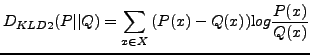 $\displaystyle D_{KLD2}(P\vert\vert Q) = \sum_{x \in X}{(P(x)-Q(x)) {\mbox log } \frac{P(x)}{Q(x)}}$