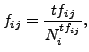 $\displaystyle f_{ij}=\frac{tf_{ij}}{N_{i}^{tf_{ij}}},$