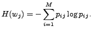$\displaystyle H(w_j)=-\sum_{i=1}^M p_{ij}\log p_{ij}.$